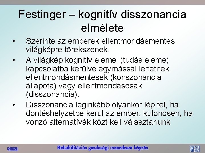 Festinger – kognitív disszonancia elmélete • • • Szerinte az emberek ellentmondásmentes világképre törekszenek.