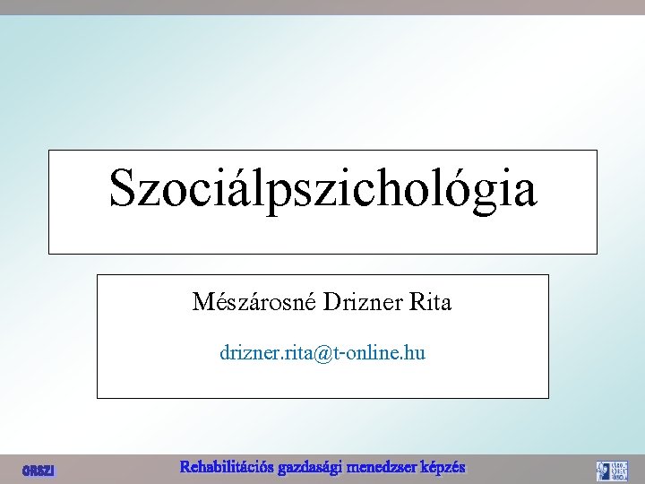 Szociálpszichológia Mészárosné Drizner Rita drizner. rita@t-online. hu 