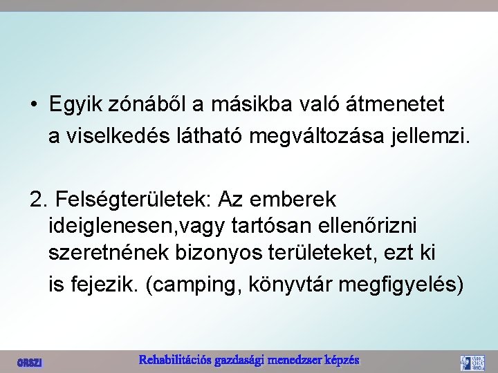  • Egyik zónáből a másikba való átmenetet a viselkedés látható megváltozása jellemzi. 2.