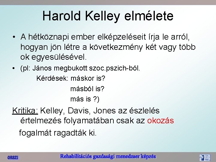 Harold Kelley elmélete • A hétköznapi ember elképzeléseit írja le arról, hogyan jön létre