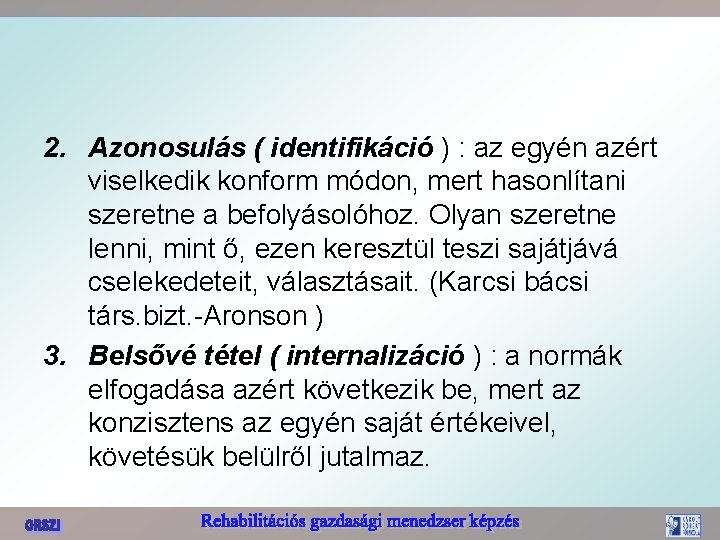 2. Azonosulás ( identifikáció ) : az egyén azért viselkedik konform módon, mert hasonlítani