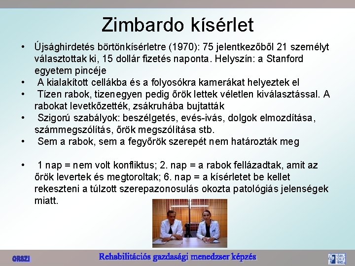 Zimbardo kísérlet • Újsághirdetés börtönkísérletre (1970): 75 jelentkezőből 21 személyt választottak ki, 15 dollár