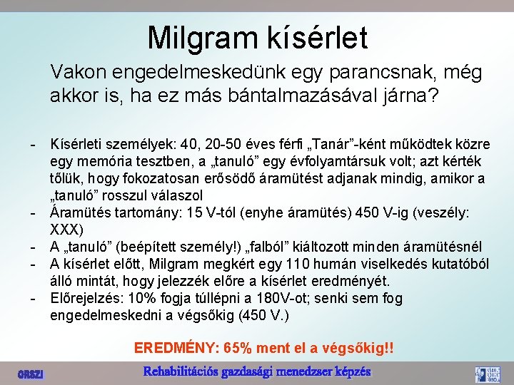 Milgram kísérlet Vakon engedelmeskedünk egy parancsnak, még akkor is, ha ez más bántalmazásával járna?