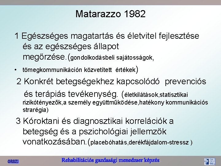 Matarazzo 1982 1 Egészséges magatartás és életvitel fejlesztése és az egészséges állapot megőrzése. (gondolkodásbeli