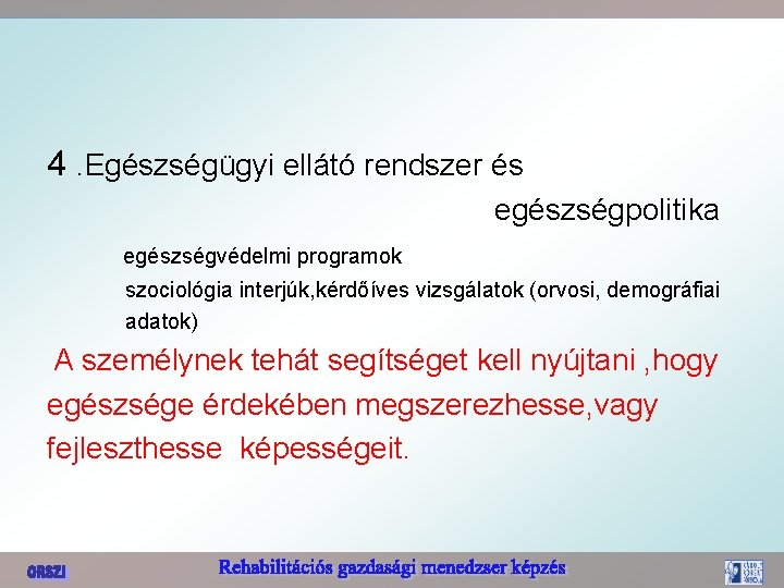 4. Egészségügyi ellátó rendszer és egészségpolitika egészségvédelmi programok szociológia interjúk, kérdőíves vizsgálatok (orvosi, demográfiai