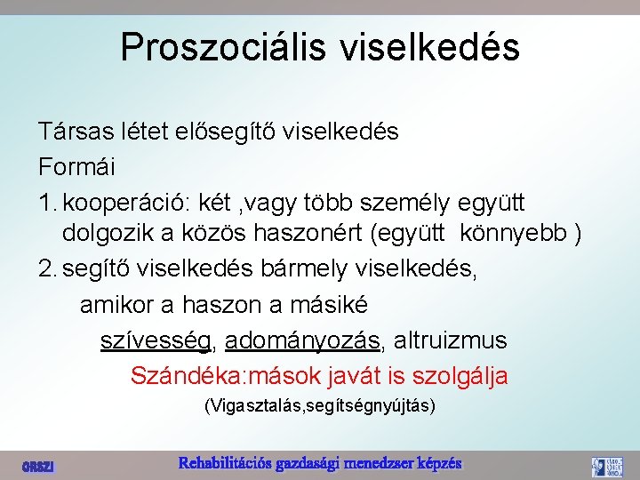 Proszociális viselkedés Társas létet elősegítő viselkedés Formái 1. kooperáció: két , vagy több személy