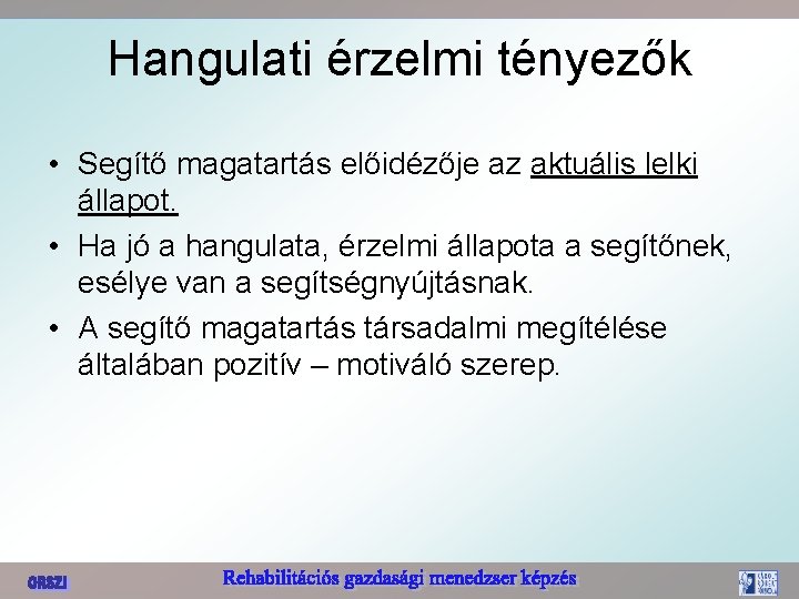 Hangulati érzelmi tényezők • Segítő magatartás előidézője az aktuális lelki állapot. • Ha jó