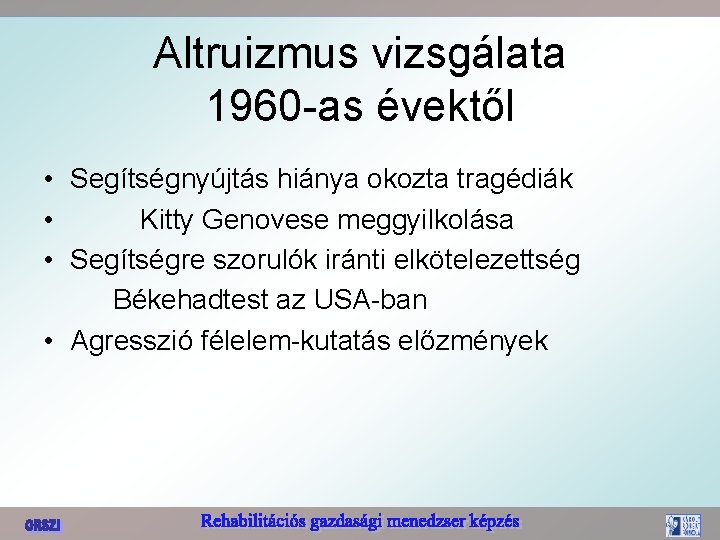 Altruizmus vizsgálata 1960 -as évektől • Segítségnyújtás hiánya okozta tragédiák • Kitty Genovese meggyilkolása