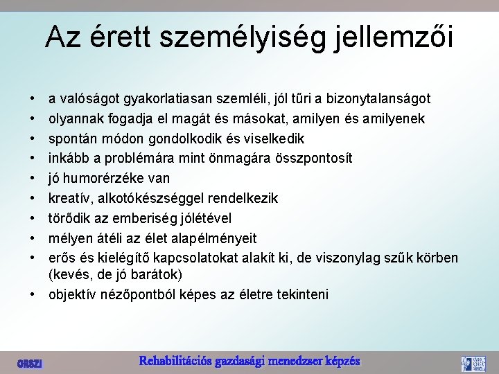 Az érett személyiség jellemzői • • • a valóságot gyakorlatiasan szemléli, jól tűri a