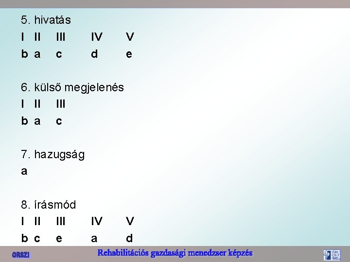 5. hivatás I II III b a c IV d V e 6. külső