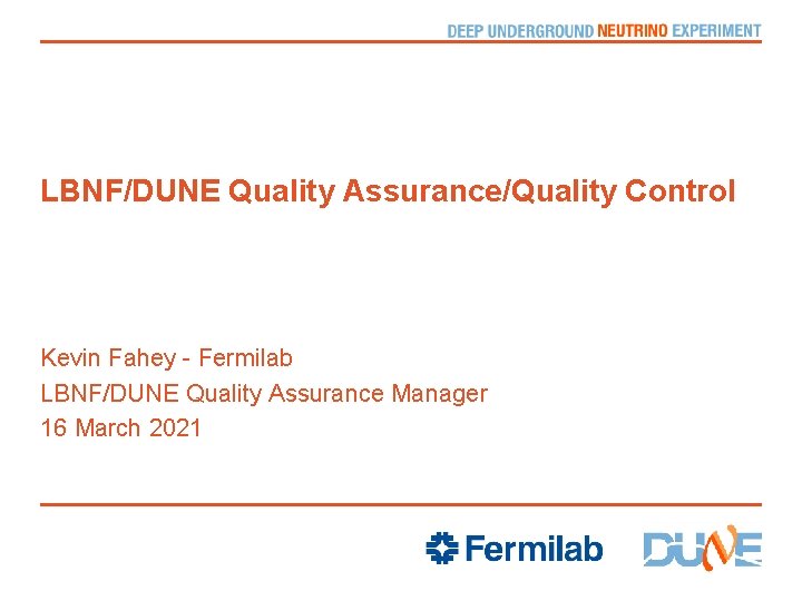 LBNF/DUNE Quality Assurance/Quality Control Kevin Fahey - Fermilab LBNF/DUNE Quality Assurance Manager 16 March