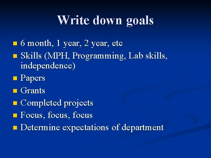 Write down goals 6 month, 1 year, 2 year, etc n Skills (MPH, Programming,