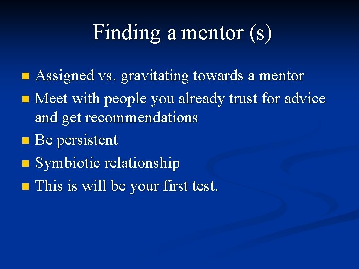 Finding a mentor (s) Assigned vs. gravitating towards a mentor n Meet with people