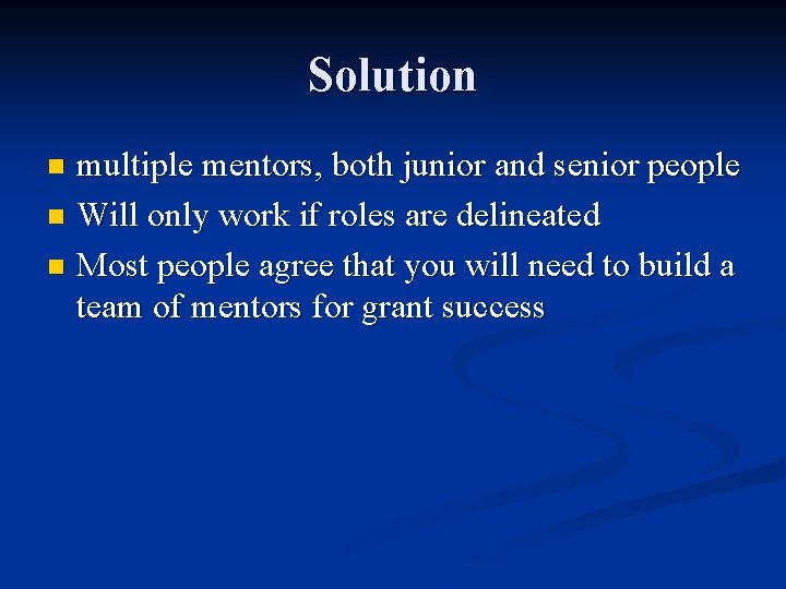 Solution multiple mentors, both junior and senior people n Will only work if roles
