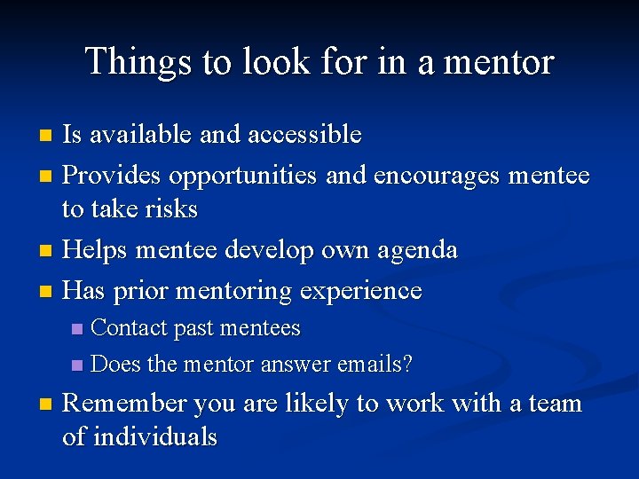 Things to look for in a mentor Is available and accessible n Provides opportunities