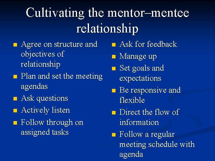 Cultivating the mentor–mentee relationship n n n Agree on structure and objectives of relationship