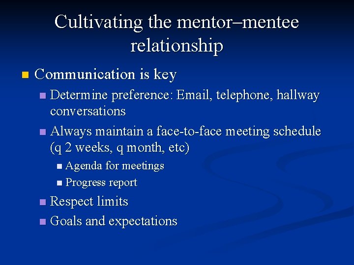 Cultivating the mentor–mentee relationship n Communication is key Determine preference: Email, telephone, hallway conversations