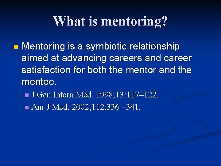 What is mentoring? n Mentoring is a symbiotic relationship aimed at advancing careers and