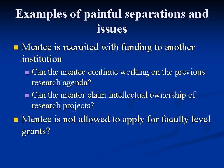 Examples of painful separations and issues n Mentee is recruited with funding to another