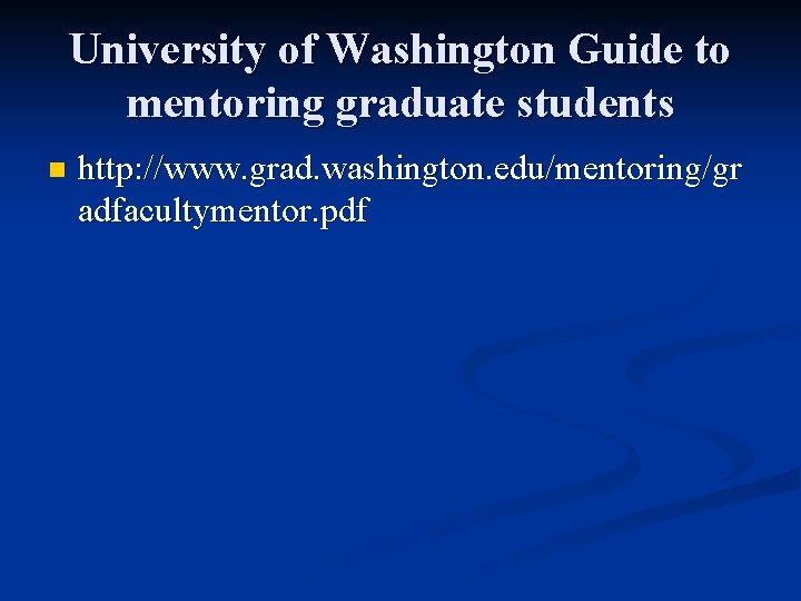 University of Washington Guide to mentoring graduate students n http: //www. grad. washington. edu/mentoring/gr