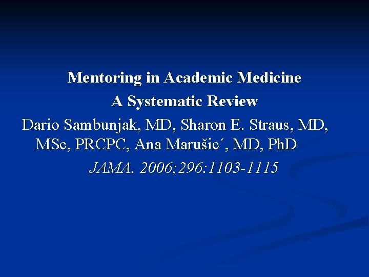 Mentoring in Academic Medicine A Systematic Review Dario Sambunjak, MD, Sharon E. Straus, MD,