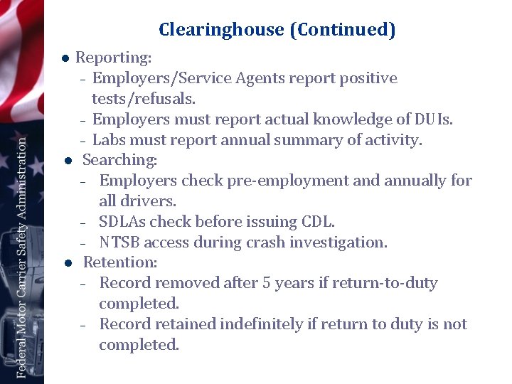 Clearinghouse (Continued) Reporting: – Employers/Service Agents report positive tests/refusals. – Employers must report actual