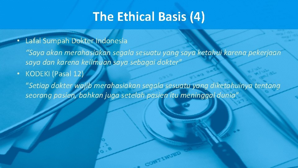 The Ethical Basis (4) • Lafal Sumpah Dokter Indonesia “Saya akan merahasiakan segala sesuatu The Ethical Basis (4) • Lafal Sumpah Dokter Indonesia “Saya akan merahasiakan segala sesuatu
