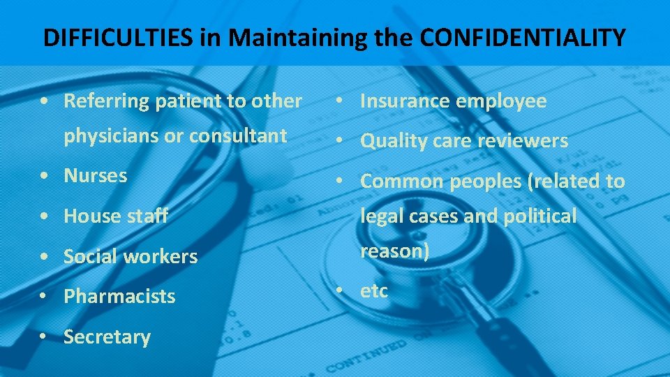 DIFFICULTIES in Maintaining the CONFIDENTIALITY • Referring patient to other physicians or consultant • DIFFICULTIES in Maintaining the CONFIDENTIALITY • Referring patient to other physicians or consultant •