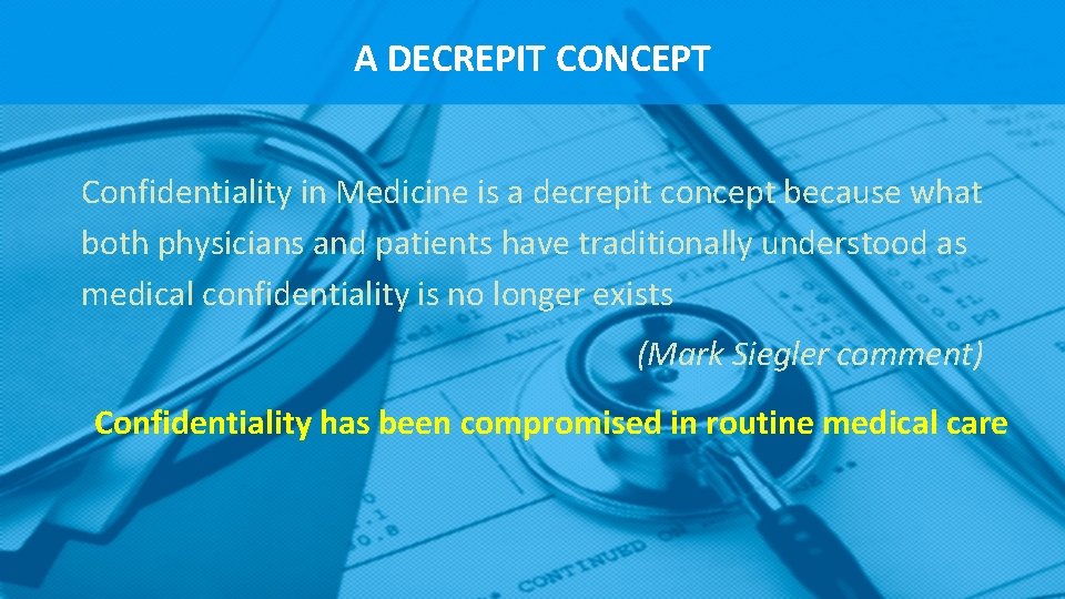 A DECREPIT CONCEPT Confidentiality in Medicine is a decrepit concept because what both physicians A DECREPIT CONCEPT Confidentiality in Medicine is a decrepit concept because what both physicians