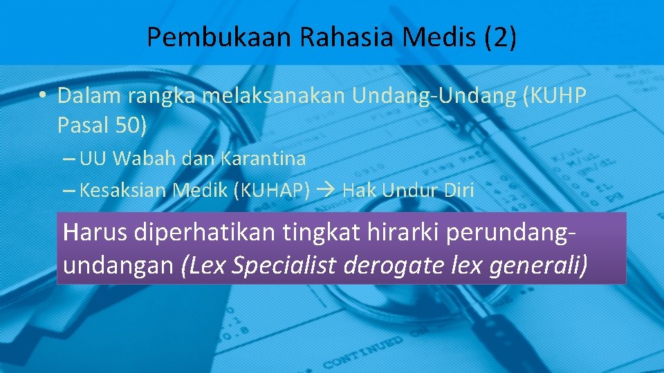 Pembukaan Rahasia Medis (2) • Dalam rangka melaksanakan Undang-Undang (KUHP Pasal 50) – UU Pembukaan Rahasia Medis (2) • Dalam rangka melaksanakan Undang-Undang (KUHP Pasal 50) – UU