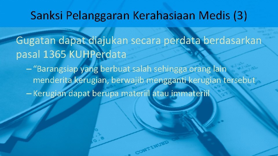 Sanksi Pelanggaran Kerahasiaan Medis (3) Gugatan dapat diajukan secara perdata berdasarkan pasal 1365 KUHPerdata Sanksi Pelanggaran Kerahasiaan Medis (3) Gugatan dapat diajukan secara perdata berdasarkan pasal 1365 KUHPerdata