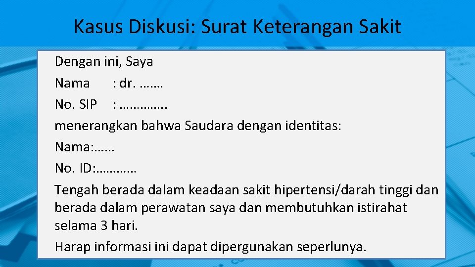 Kasus Diskusi: Surat Keterangan Sakit Dengan ini, Saya Nama : dr. ……. No. SIP Kasus Diskusi: Surat Keterangan Sakit Dengan ini, Saya Nama : dr. ……. No. SIP