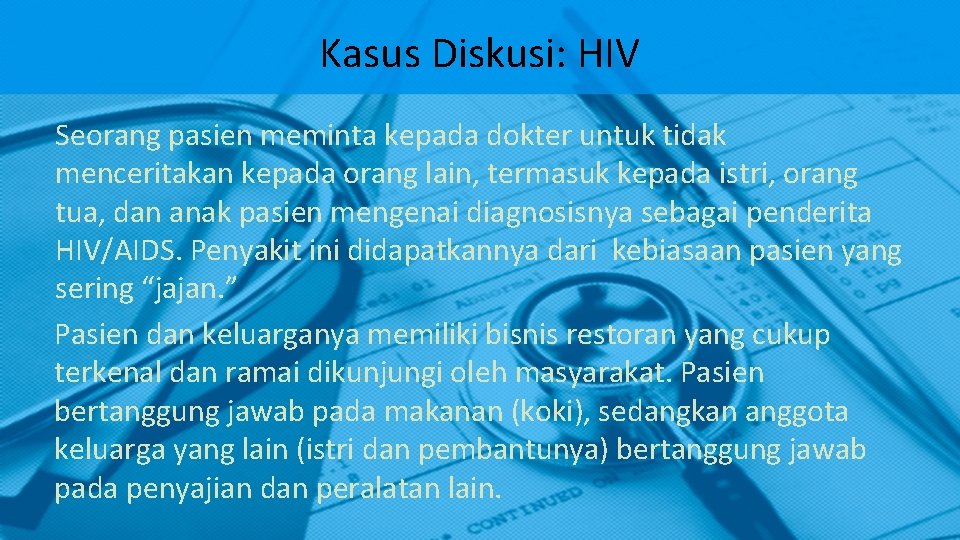 Kasus Diskusi: HIV Seorang pasien meminta kepada dokter untuk tidak menceritakan kepada orang lain, Kasus Diskusi: HIV Seorang pasien meminta kepada dokter untuk tidak menceritakan kepada orang lain,