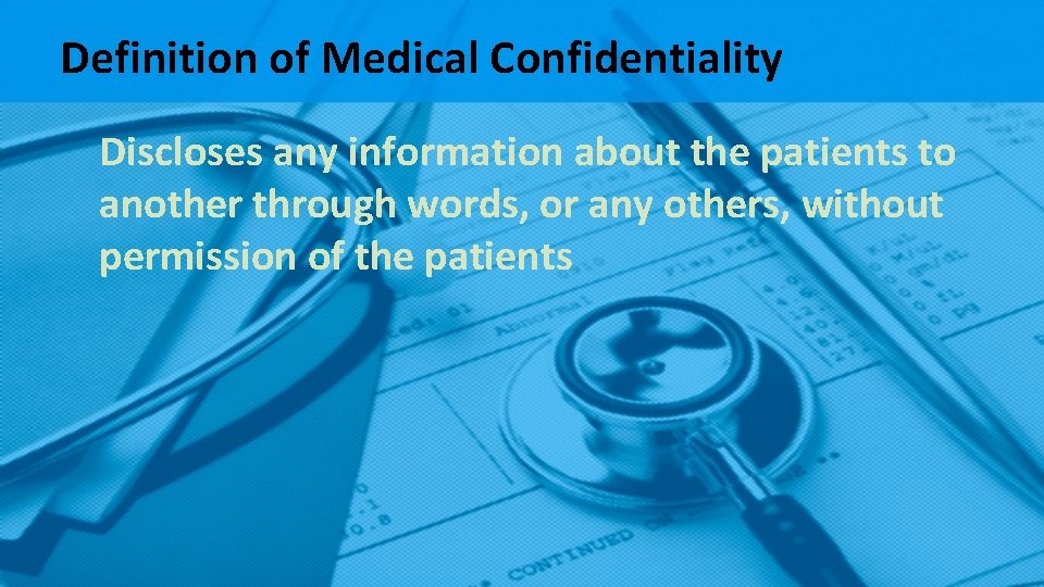 Definition of Medical Confidentiality Discloses any information about the patients to another through words, Definition of Medical Confidentiality Discloses any information about the patients to another through words,