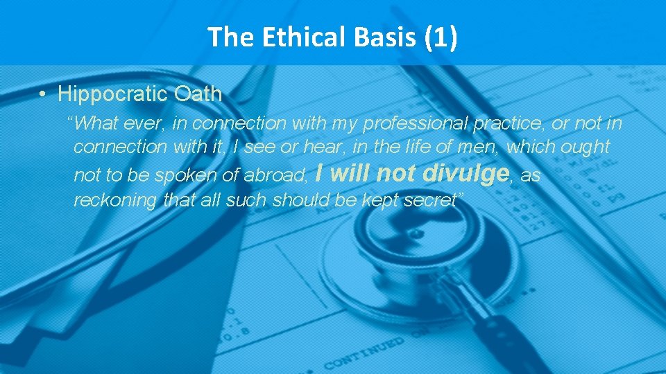 The Ethical Basis (1) • Hippocratic Oath “What ever, in connection with my professional The Ethical Basis (1) • Hippocratic Oath “What ever, in connection with my professional