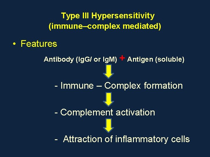 Type III Hypersensitivity (immune–complex mediated) • Features Antibody (Ig. G/ or Ig. M) +