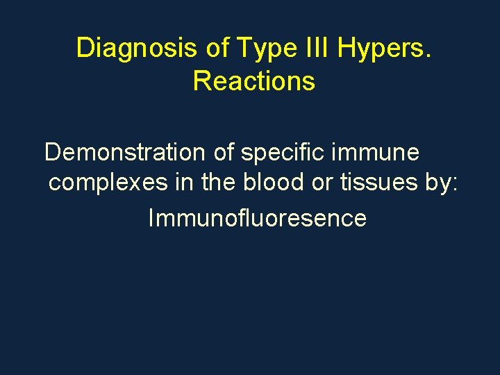 Diagnosis of Type III Hypers. Reactions Demonstration of specific immune complexes in the blood