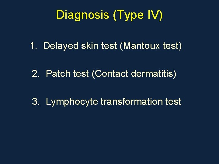 Diagnosis (Type IV) 1. Delayed skin test (Mantoux test) 2. Patch test (Contact dermatitis)