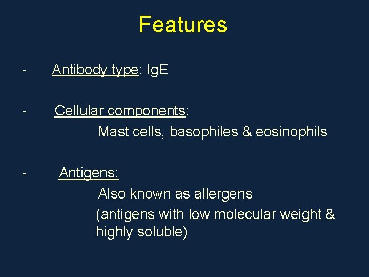 Features - Antibody type: Ig. E - Cellular components: Mast cells, basophiles & eosinophils