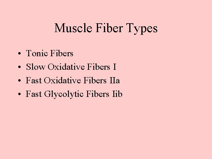 Muscle Fiber Types • • Tonic Fibers Slow Oxidative Fibers I Fast Oxidative Fibers