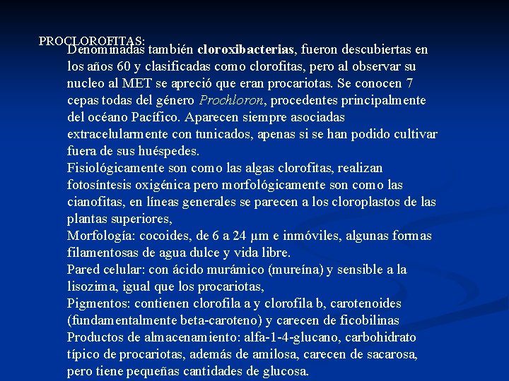 PROCLOROFITAS: Denominadas también cloroxibacterias, fueron descubiertas en los años 60 y clasificadas como clorofitas,