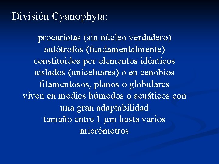 División Cyanophyta: procariotas (sin núcleo verdadero) autótrofos (fundamentalmente) constituidos por elementos idénticos aislados (uniceluares)
