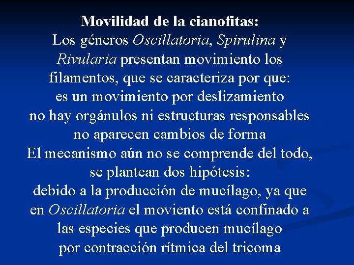 Movilidad de la cianofitas: Los géneros Oscillatoria, Spirulina y Rivularia presentan movimiento los filamentos,