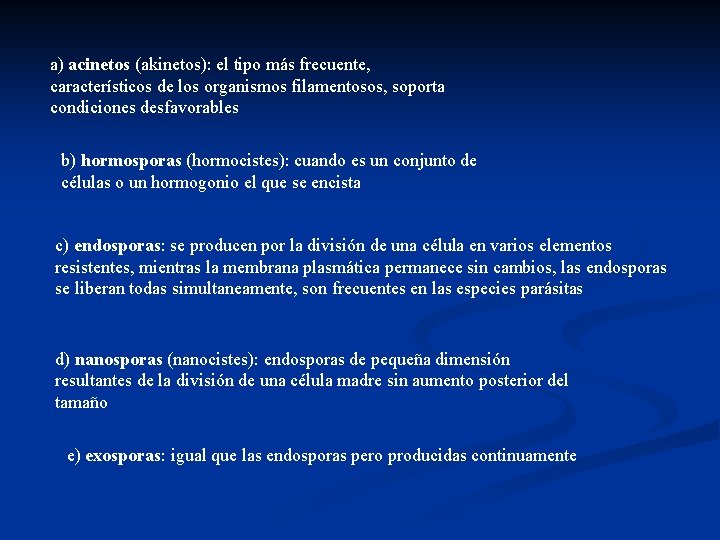 a) acinetos (akinetos): el tipo más frecuente, característicos de los organismos filamentosos, soporta condiciones