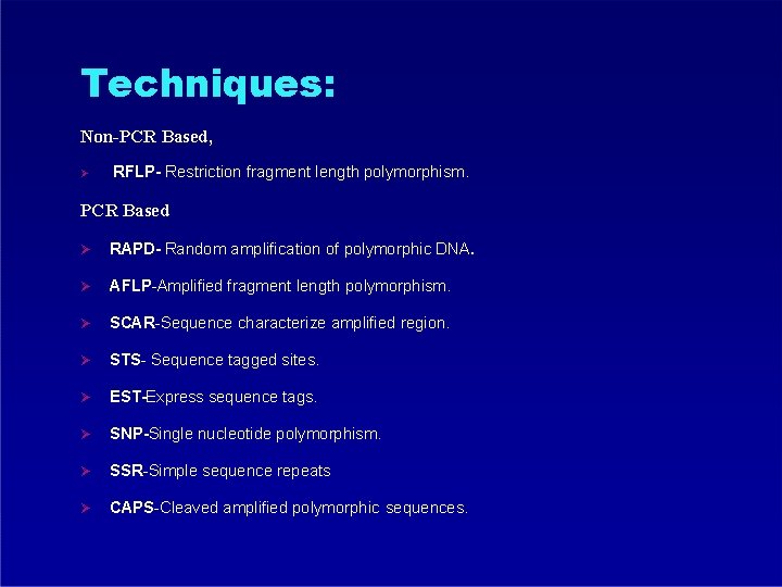 Techniques: Non-PCR Based, RFLP- Restriction fragment length polymorphism. PCR Based RAPD- Random amplification of