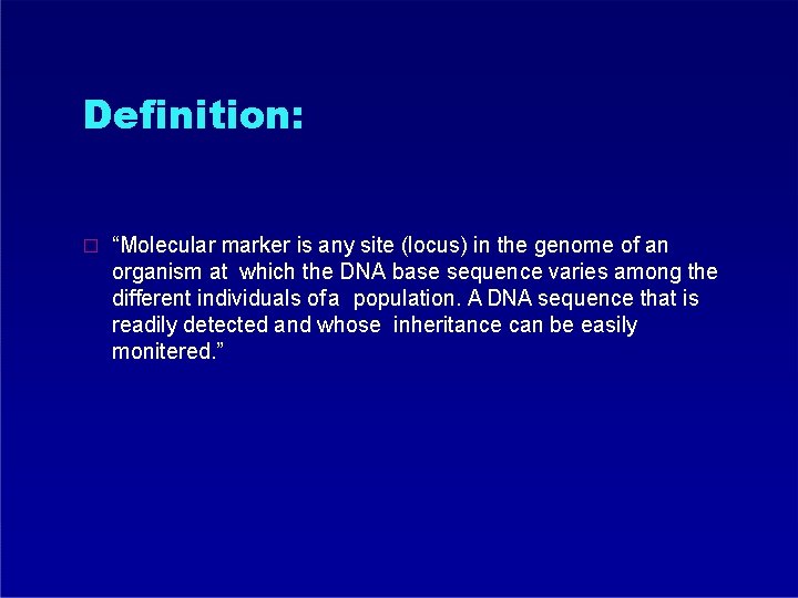 Definition: � “Molecular marker is any site (locus) in the genome of an organism