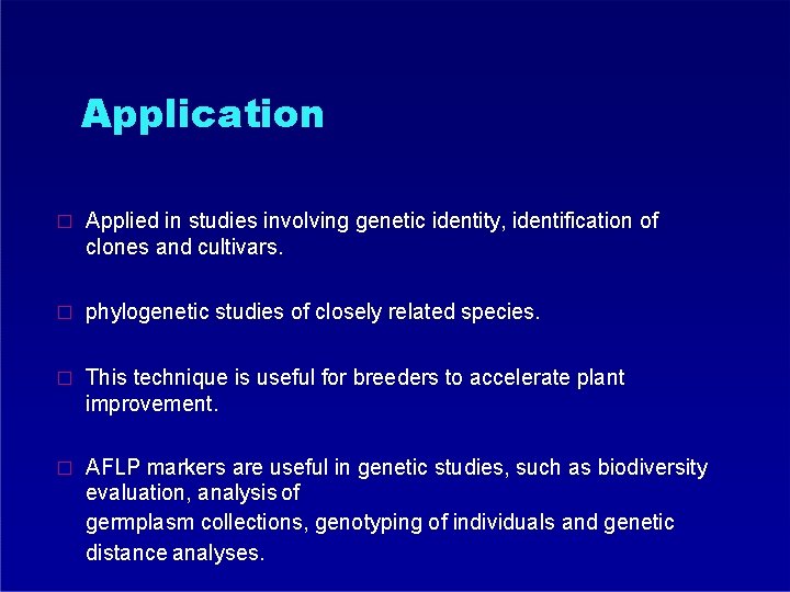 Application � Applied in studies involving genetic identity, identification of clones and cultivars. �