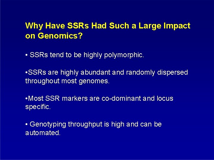 Why Have SSRs Had Such a Large Impact on Genomics? • SSRs tend to