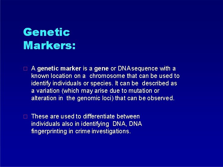 Genetic Markers: � A genetic marker is a gene or DNA sequence with a