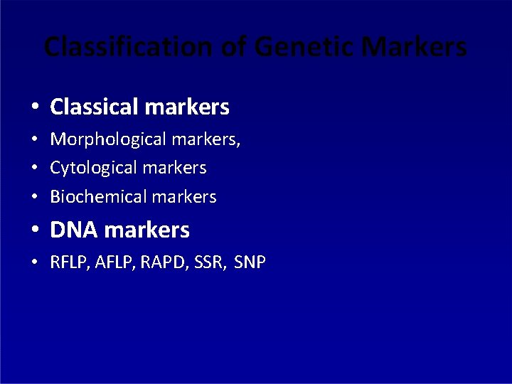 Classification of Genetic Markers • Classical markers • Morphological markers, • Cytological markers •